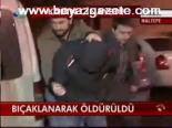 Bıçaklanarak Öldürüldü