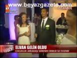 Elvan Gelin Oldu