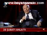 28 Şubat'ı Anlattı