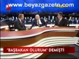 Başbakan Olurum Demişti
