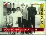 Uğur Dündar'a Anlatmıştı