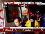 2 Olay: 9 Ölü.. 10 Yaralı