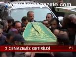 2 Cenazemiz Getirlidi