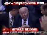 1 Milyon Kişi Bekelniyor