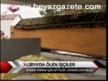 Libya'da Ölen İşciler