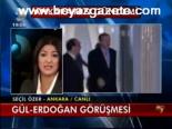 Gül- Erdoğan Görüşmesi