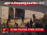 İsyanı Provoke Etmek İstiyor