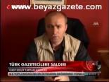 Türk Gazetecilere Saldırı