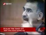 Öcalan Yine Tehdit Etti
