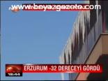Erzurum -32 Dereceyi Gördü