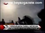 Erzurum'da Farklı Heyecan