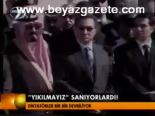 'yıkılmayız' Sanıyorlardı