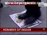 Mübarek'e Git Dediler