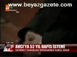 Avcı'ya 52 Yıl Hapis İstemi