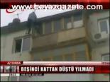 Beşinci Kattan Düştü Ama...