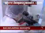 Bacaklarına Kavuştu