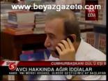 Avcı Hakkında Ağır İddilar
