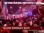İşçiler Sendikayı Bastı