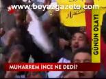 Muharrem İnce Ne Dedi?