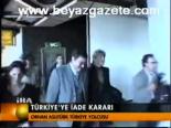 Türkiye'ye İade Kararı