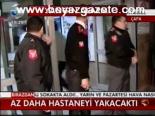 Az Daha Hastaneyi Yakacaktı
