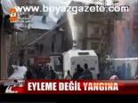 Eyleme Değil Yangına...