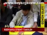 Rıdvan'a Stent Takıldı