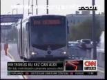 Metrobüs Bu Kez Can Aldı