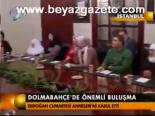 Dolmabahçe'de Önemli Buluşma