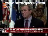 Bush'un Tutuklanma Korkusu