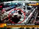 Anne Kız Kameralara Yakalandı