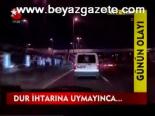 Dur İhtarına Uymayınca...