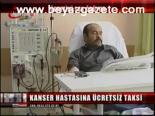 Kanser Hastasına Üçretsiz Taksi