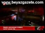 İsrail Havadan Vurdu