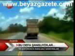 Bu Defa Şanslıydılar...