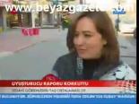 Uyuşturucu Raporu Korkuttu