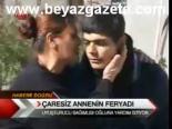 Çaresiz Annenin Feryadı