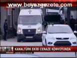 Kanaltürk Ekibi Cenaze Konvoyunda