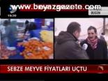Sebze Meyve Fiyatları Uçtu