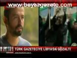 Türk Gazeteciye Libya'da Gözaltı