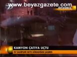 Kamyon Çatıya Uçtu