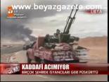 Kaddafi Acımıyor