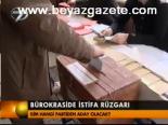 Bürokraside İstifa Rüzgarı