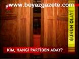 Kim, Hangi Partiden Aday?