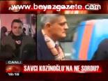 Savcı Kozinoğlu'na Ne Sordu?