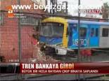 Tren Bankaya Girdi