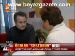 Öcalan Susturun Dedi