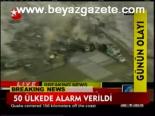 50 Ülkede Alarm Verildi