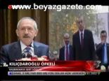 Kılıçdaroğlu Öfkeli