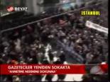 Gazeteciler Yeniden Sokakta